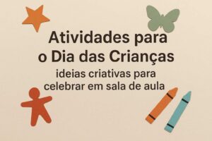Cartaz colorido com recortes em formato de estrela, borboleta, boneco e giz de cera, contendo o texto 'Atividades para o Dia das Crianças – ideias criativas para celebrar em sala de aula'.